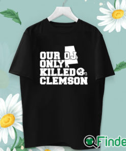 unisex T shirt Alabama Usc Our Oj Only Killed Clemson Shirt