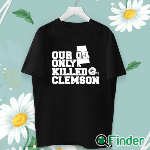 unisex T shirt Alabama Usc Our Oj Only Killed Clemson Shirt