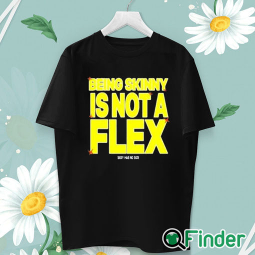 unisex T shirt Being Skinny Is Not A Flex Shirt