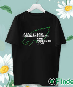 unisex T shirt Eagles A Fan Of Change End Philly Gun Violence Shirt
