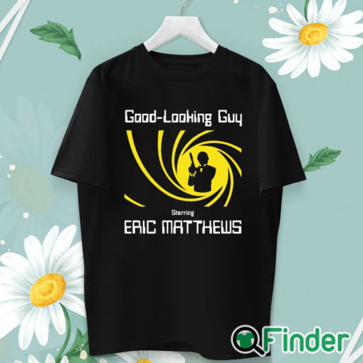 unisex T shirt Good Looking Guy Starring Eric Matthews Shirt