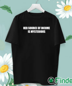 unisex T shirt Her Source Of Income Is Mysterious Shirt