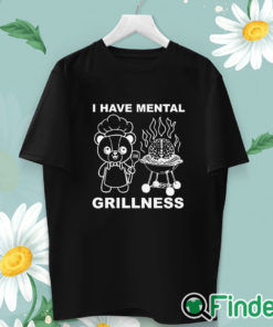 unisex T shirt I Have Mental Grillness Shirt