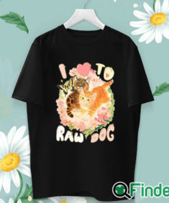 unisex T shirt I Love To Raw Dog Funny Shirt