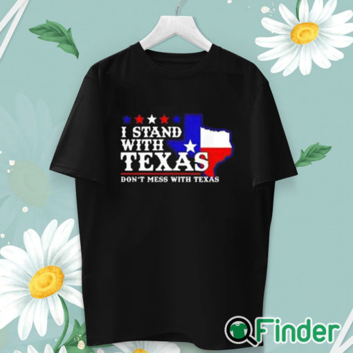 unisex T shirt I Stand With Texas Don’t Mess With Texas Shirt