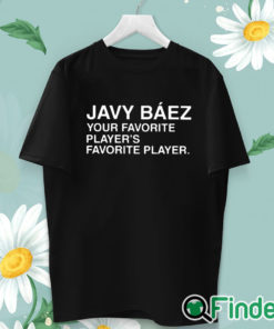 unisex T shirt Javy Baez Your Favorite Player's Favorite Player T Shirt