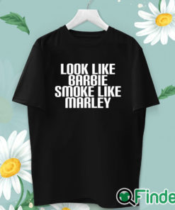 unisex T shirt Look Like Barbie Smoke Like Marley Shirt Funny Stoner Girl