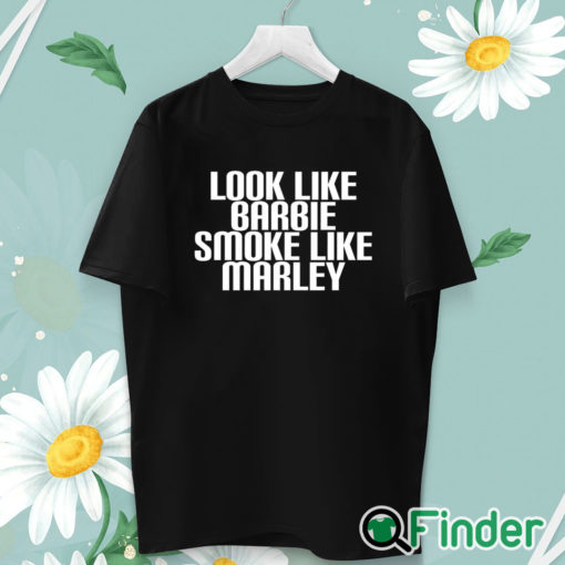 unisex T shirt Look Like Barbie Smoke Like Marley Shirt Funny Stoner Girl