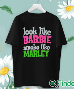 unisex T shirt Look Like Barbie Smoke Like Marley T Shirt