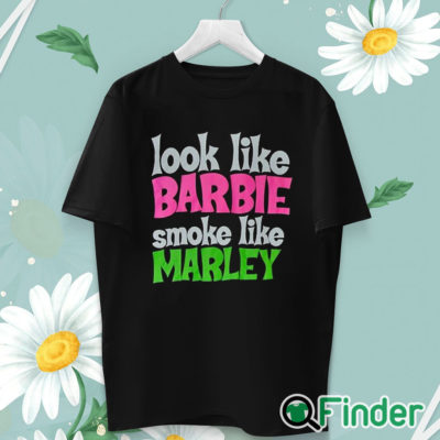 unisex T shirt Look Like Barbie Smoke Like Marley T Shirt