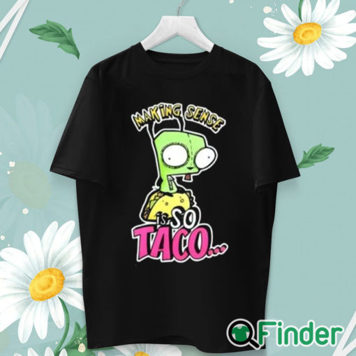 unisex T shirt Making Sense Is So Taco Shirt