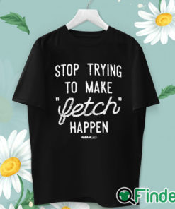 unisex T shirt Mean Girls Retro Stop Trying To Make Fetch Happen!