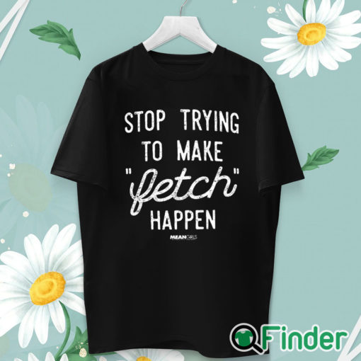 unisex T shirt Mean Girls Retro Stop Trying To Make Fetch Happen!