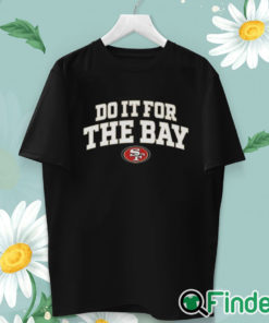 unisex T shirt San Francisco 49Ers Do It For The Bay T shirt