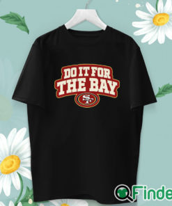 unisex T shirt San Francisco 49ers Do It For The Bay Shirt