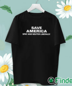 unisex T shirt Save America Spay And Neuter Liberals Shirt