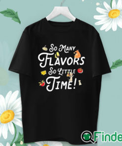 unisex T shirt So Many Flavors So Little Time Shirt