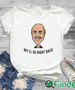 white T shirt Adam Ray We'll Be Right Back Shirt