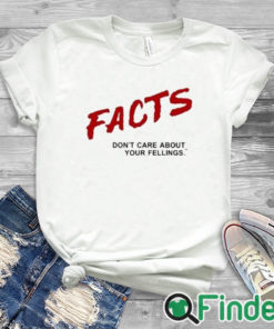 white T shirt Ben Shapiro Facts Don’t Care About Your Feelings Shirt