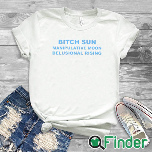 white T shirt Bitch Sun Manipulative Moon Delusional Rising Shirt