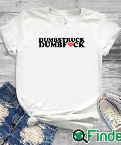 white T shirt Dumbstruck Dumbfck T Shirt