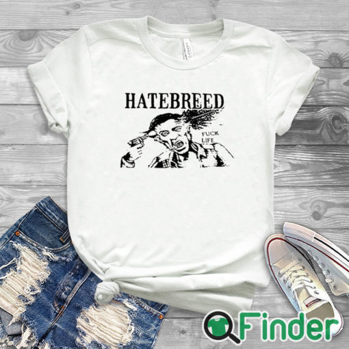 white T shirt Hatebreed Fuck Life Shirt