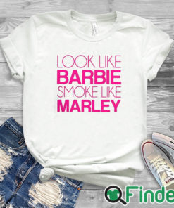 white T shirt Look Like Barbie Smoke Like Marley Shirt