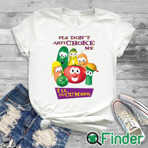white T shirt Plz Don’t Artichoke Me I’ll Cucumber Shirt