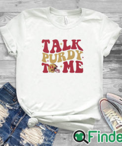 white T shirt San Francisco 49ers Talk Purdy To Me Shirt