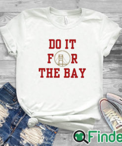 white T shirt San Francisco 49ers do it for the Bay 2024 t shirt