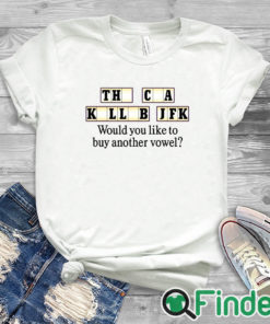 white T shirt The Cia Killed Jfk Would You Like To Buy Another Vowel Shirt