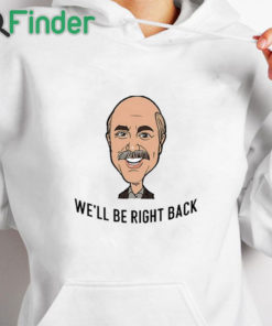 white hoodie Adam Ray We'll Be Right Back Shirt