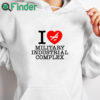 white hoodie I Love Military Industrial Complex Shirt