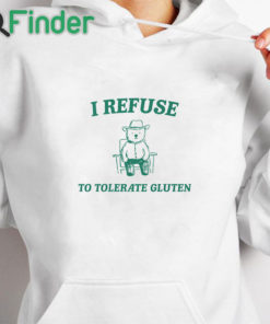 white hoodie I Refuse To Tolerate Gluten Shirt
