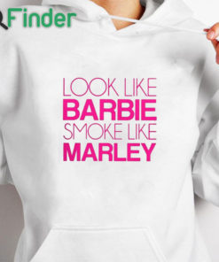 white hoodie Look Like Barbie Smoke Like Marley Shirt