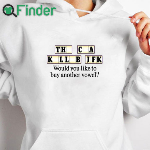 white hoodie The Cia Killed Jfk Would You Like To Buy Another Vowel Shirt