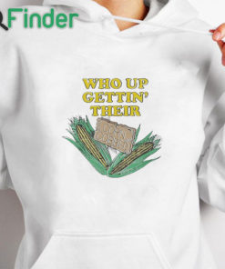 white hoodie Who Up Gettin' Their Corn Cobbed T Shirt