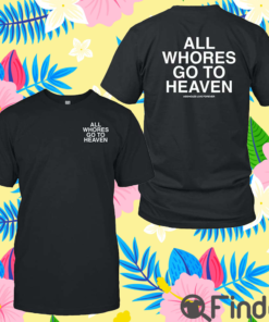 All Whores Go To Heaven Shirt