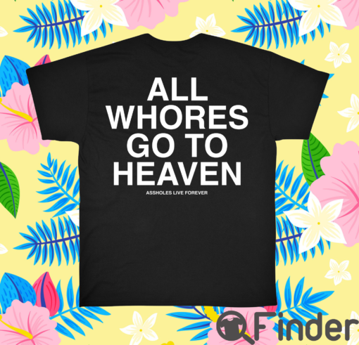 All Whores Go To Heaven T Shirt