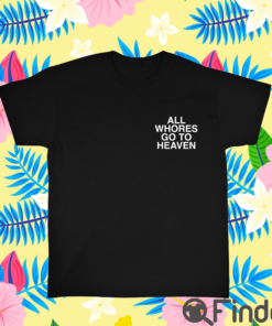 All Whores Go To Heaven Unisex Shirt