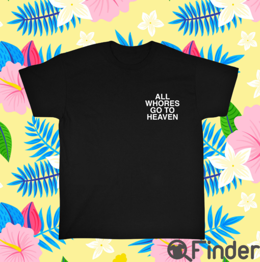 All Whores Go To Heaven Unisex Shirt