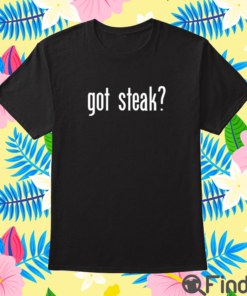 Got Steak Shirt