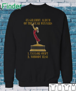 Sweatshirt 4X Grammy Album Of The Year Winners 1 Taylor 2 Nobody Else Shirt