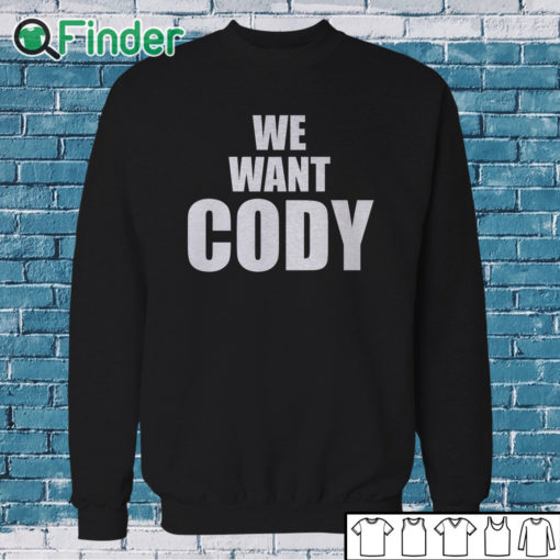 Sweatshirt Cody Rhodes We Want Cody Shirt