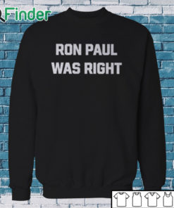 Sweatshirt Dave Smith Ron Paul Was Right Shirt