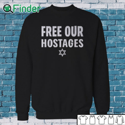 Sweatshirt Free Our Hostages Israel Shirt