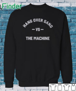 Sweatshirt Hang Over Gang Hog Vs The Machine Shirt