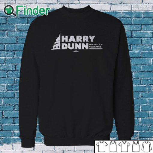 Sweatshirt Harry Dunn Democrat For Congress Shirt