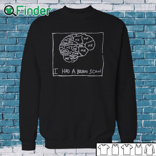 Sweatshirt I Had A Brain Scan Best Wishes T Shirt