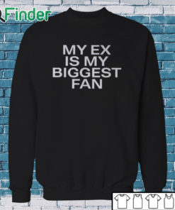 Sweatshirt Lakeyah My Ex Is My Biggest Fan Shirt